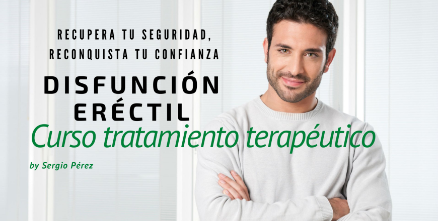 Curso Disfunción Eréctil. Recupera tu seguridad, reconquista tu confianza.
