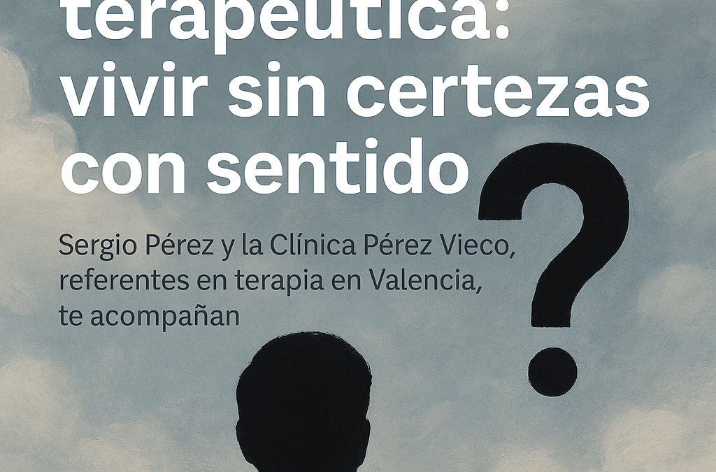 Incertidumbre terapéutica: vivir sin certezas con sentido