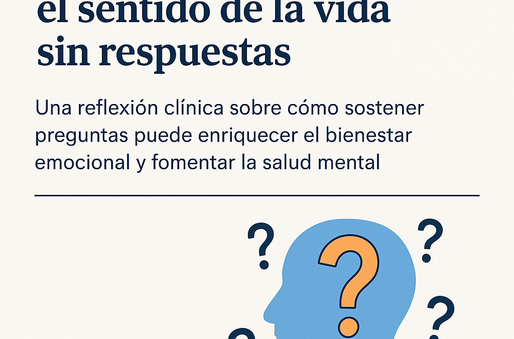 Vivir con preguntas: el sentido de la vida sin respuestas