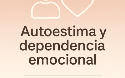 Autoestima y Dependencia Emocional: Aprende a Amarte